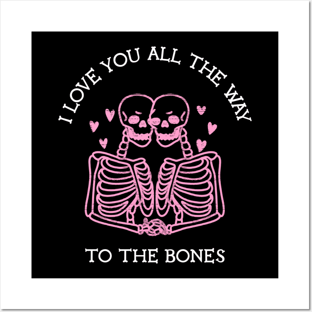 I Love You All The Way To The Bones Funny Celebrate Valentine's and Halloween Day Wall Art by All About Midnight Co